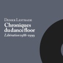 Didier Lestrade : Chroniques du dancefloor (Libération 1988-1999)