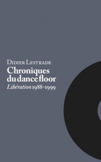 Didier Lestrade : Chroniques du dancefloor (Libération 1988-1999)