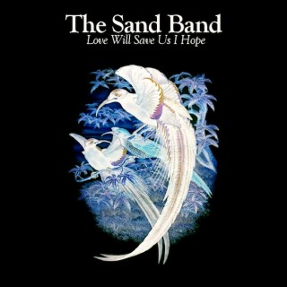 The Sand Band – Love Will Save Us I Hope