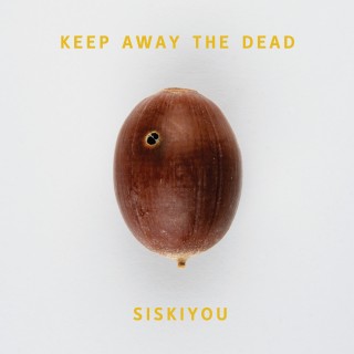 Siskiyou - Keep Away The Dead