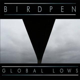 chronique : Bird Pen - Global Lows