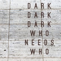 Dark Dark Dark - Who needs who