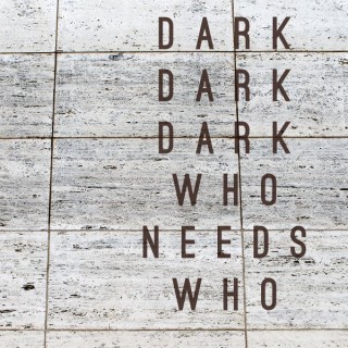 Dark Dark Dark - Who needs who