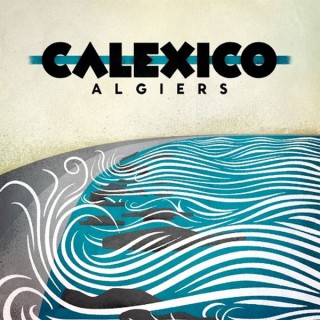 Calexico - Algiers