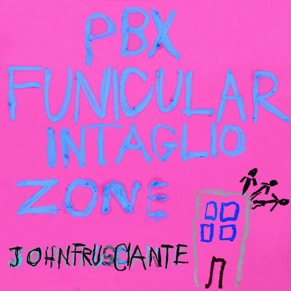 John Frusciante - PBX Funicular Intaglio Zone (chronique)