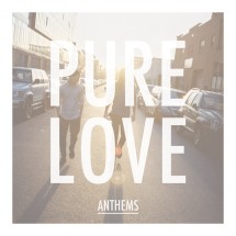 Pure Love – Anthems