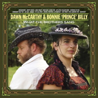 Dawn McCarthy & Bonnie 'Prince' Billy - What The Brothers Sang