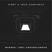 Atom™ & Jacek Sienkiewicz ‎– Wagner - Zwei Abhandlungen