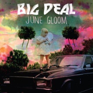 Chronique : Big Deal - June Gloom