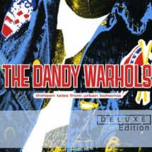 The Dandy Warhols - Thirteen Tales From Urban Bohemia [Deluxe Edition]
