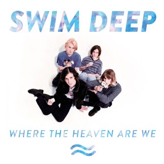 Swim Deep - Where the Heaven Are We