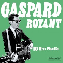 chronique Gaspard Royant - 10 Hits Wonder