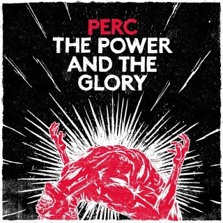 Perc - The Power and The Glory