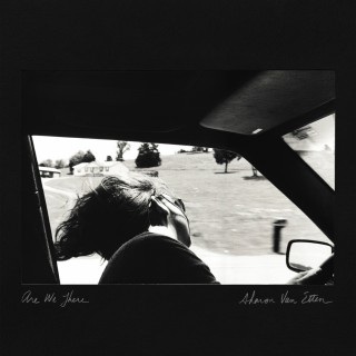 Sharon Van- Etten - Are We There