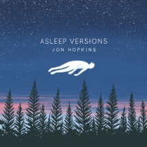 Jon Hopkins - Asleep Versions