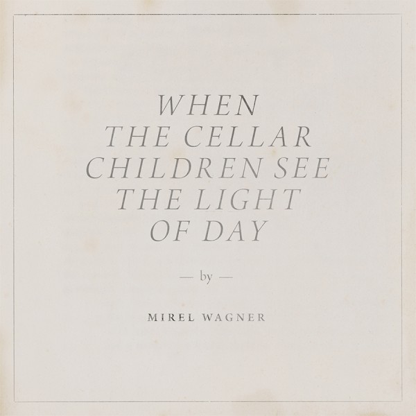 Mirel Wagner - When the Cellar Children See the Light of Day
