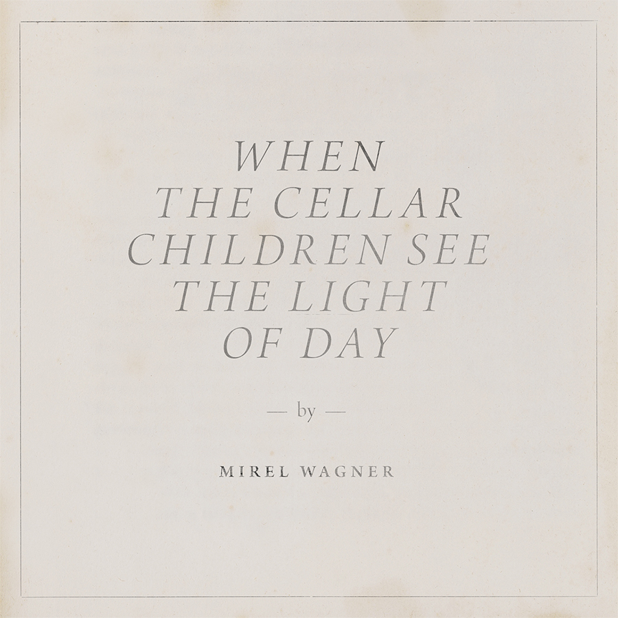 Mirel Wagner - When the Cellar Children See the Light of Day