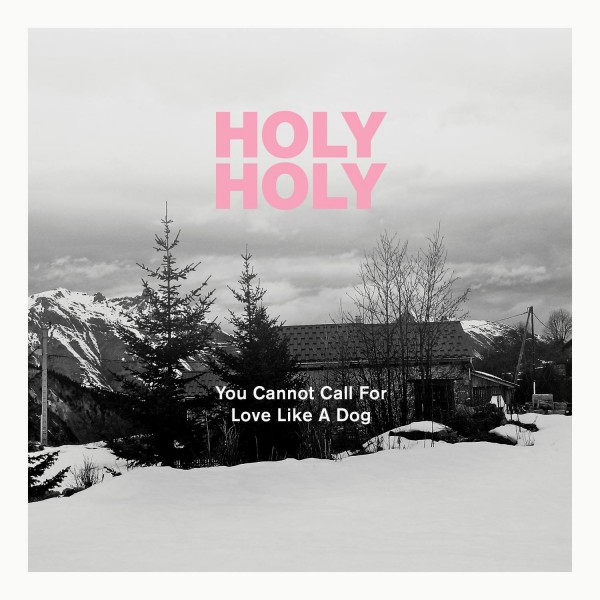 Holy Holy - You Cannot Call for Love Like a Dog