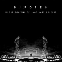 Birdpen - In the Company Of Imaginary Friends