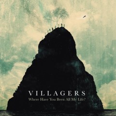 Villagers - Where Have You Been All My Life ?Villagers - Where Have You Been All My Life ?