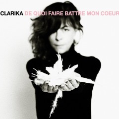 Clarika - De quoi faire battre mon cœur