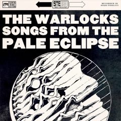 The Warlocks - Songs From The Pale Eclipse