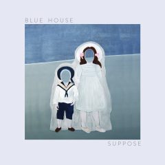 Blue House - Suppose