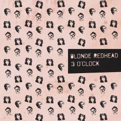 Blonde Redhead - 3 O'Clock