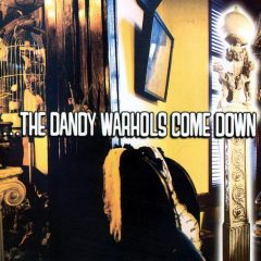 The Dandy Warhols - ... The Dandy Warhols come down