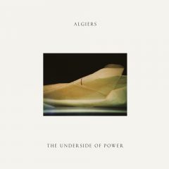 ALGIERS - The Underside Of Power