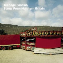 Teenage Fanclub - Songs From The Northern Britain