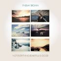 Findlay Brown - Not Everything Beautiful Is Good