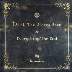 Kramies - Of All The Places Been & Everything The End