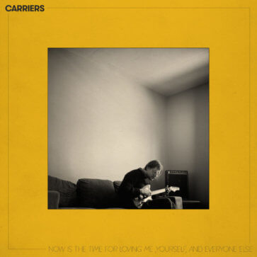 Carriers - Now Is The Time For Loving Me, Yourself & Everyone Else