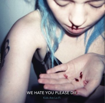 We Hate You Please Die - Kids Are Lo-Fi