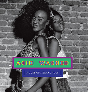 Acid Washed - House Of Melancholy