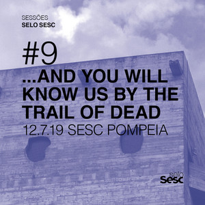 ...And You Will Know Us by the Trail of Dead - Sessões Selo Sesc #9: …and You Will Know Us By The Trail …
