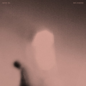 Ben Howard - Heave Ho