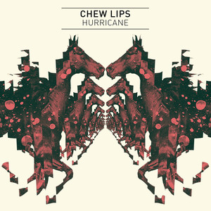 Chew Lips - Hurricane