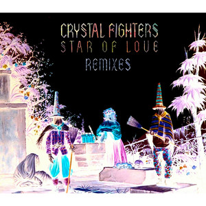 Crystal Fighters - Star Of Love (remixes)
