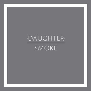 Daughter - Smoke