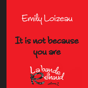 Emily Loizeau - It Is Not Because You Are (la Bande à Renaud, Volume 2)