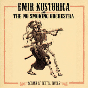Emir Kusturica & The No Smoking Orchestra - Scared Of Dental Drills