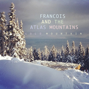 Frànçois & The Atlas Mountains - Gold Mountain / Edge Of Town