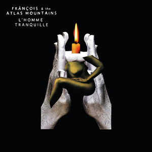Frànçois & The Atlas Mountains - L’homme Tranquille