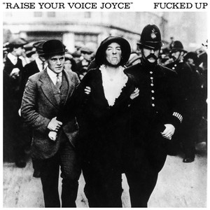 Fucked Up - Raise Your Voice Joyce / Taken