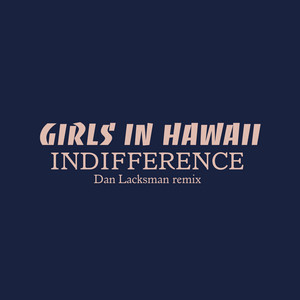 Girls in Hawaii - Indifference (dan Lacksman Remix)