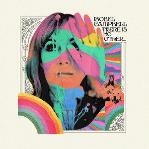 Isobel Campbell - There Is No Other…