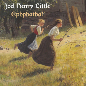 Joel Henry Little - Ephphatha