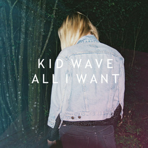 Kid Wave - All I Want